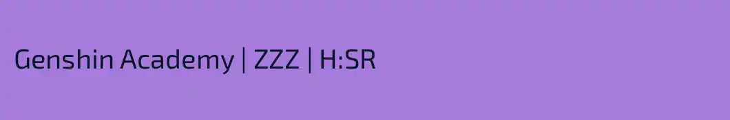 Genshin Academy | ZZZ | H:SR